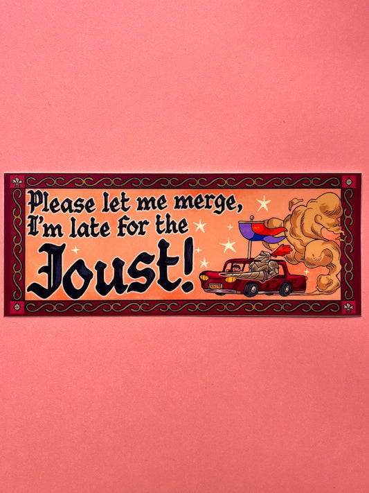 Please Let Me Merge I'm Late For The Joust Bumper Sticker